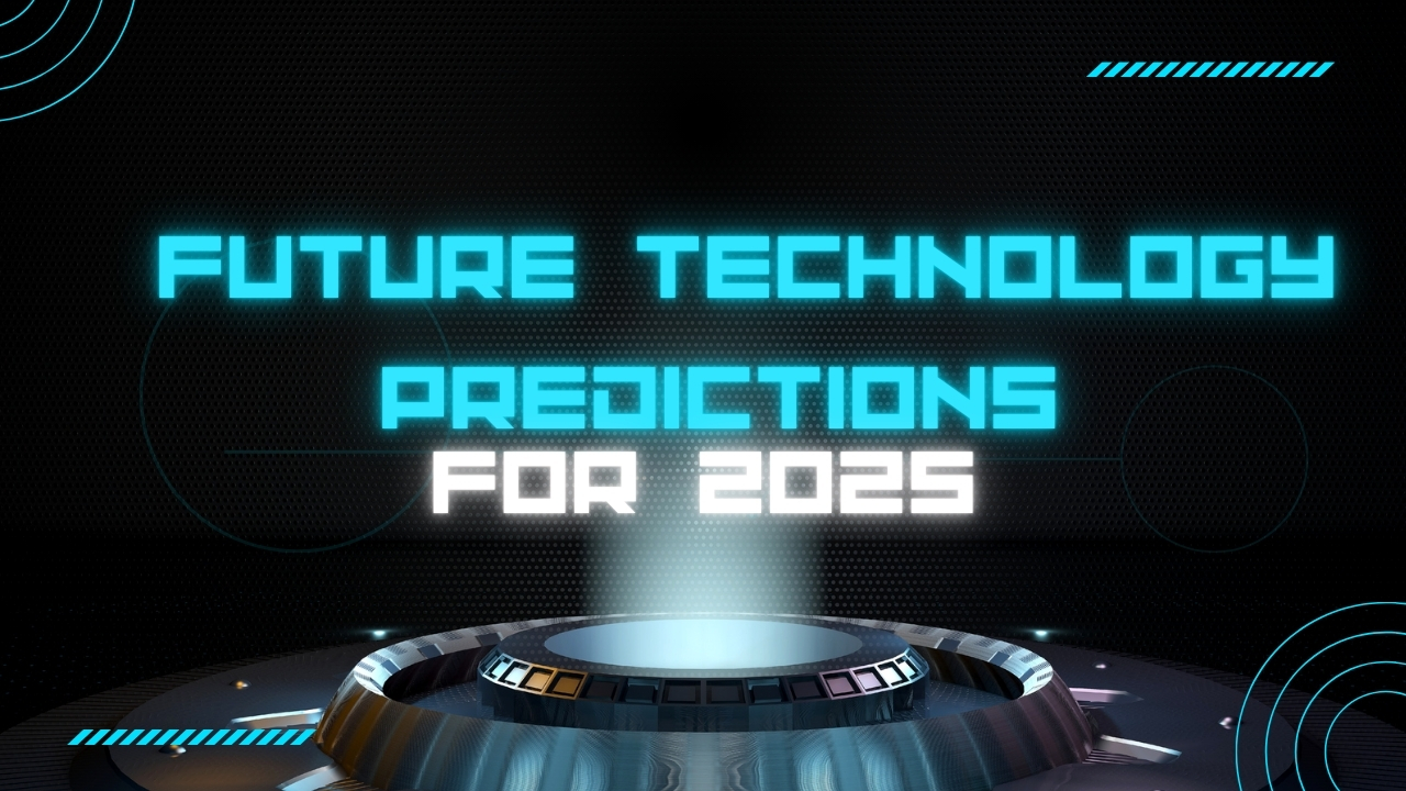 Future Technology Predictions for 2025: What’s on the Horizon?