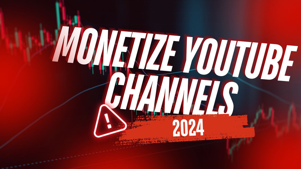 How to Monetize YouTube Channels in 2024: Step-by-Step Guide