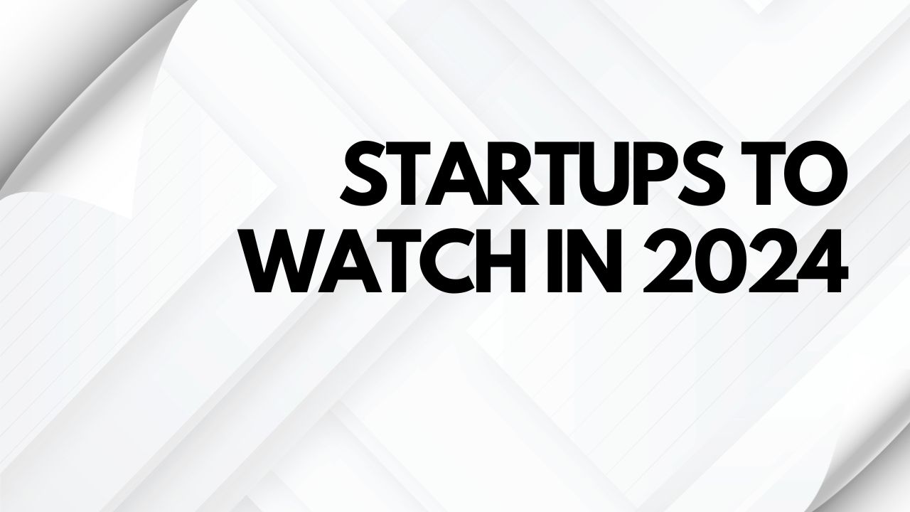 Top 36 Startups to Watch in 2024 for Innovation and Growth