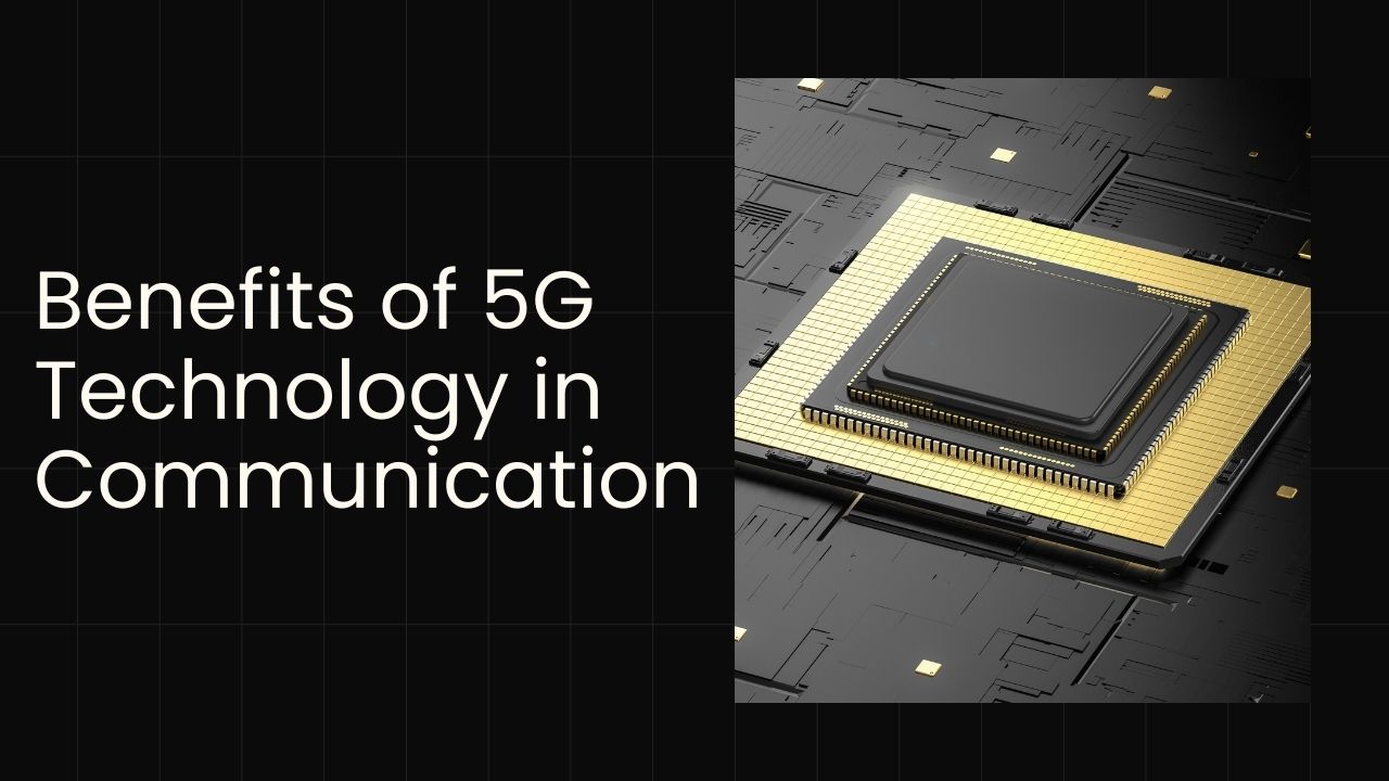 Benefits of 5G Technology in Communication: 2024 Trends