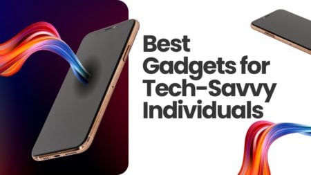 Best Gadgets for Tech-Savvy Individuals