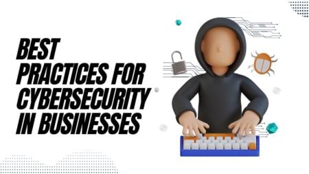 Best Practices for Cybersecurity in Businesses