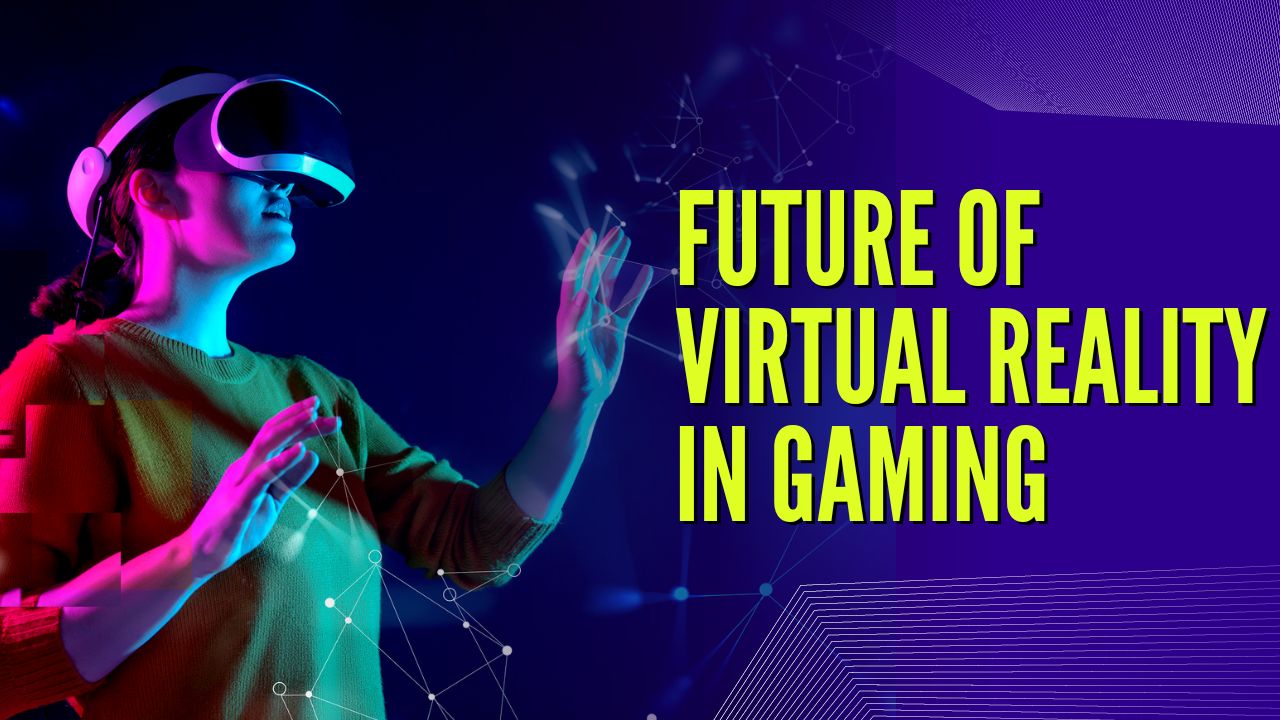The Future of Virtual Reality in Gaming: What’s New in 2024