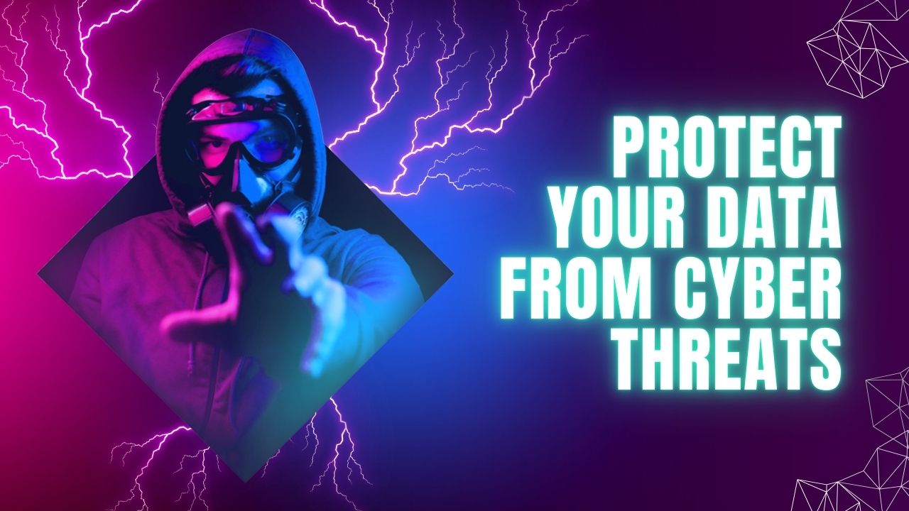 How to Protect Your Data from Cyber Threats in 2024