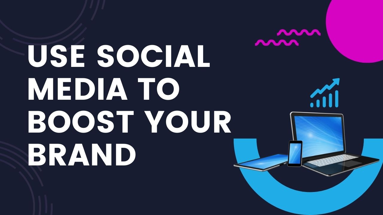 How to Use Social Media to Boost Your Brand in 2024